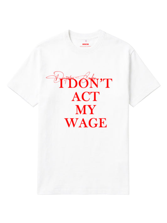 Don't Act My Wage T-shirt